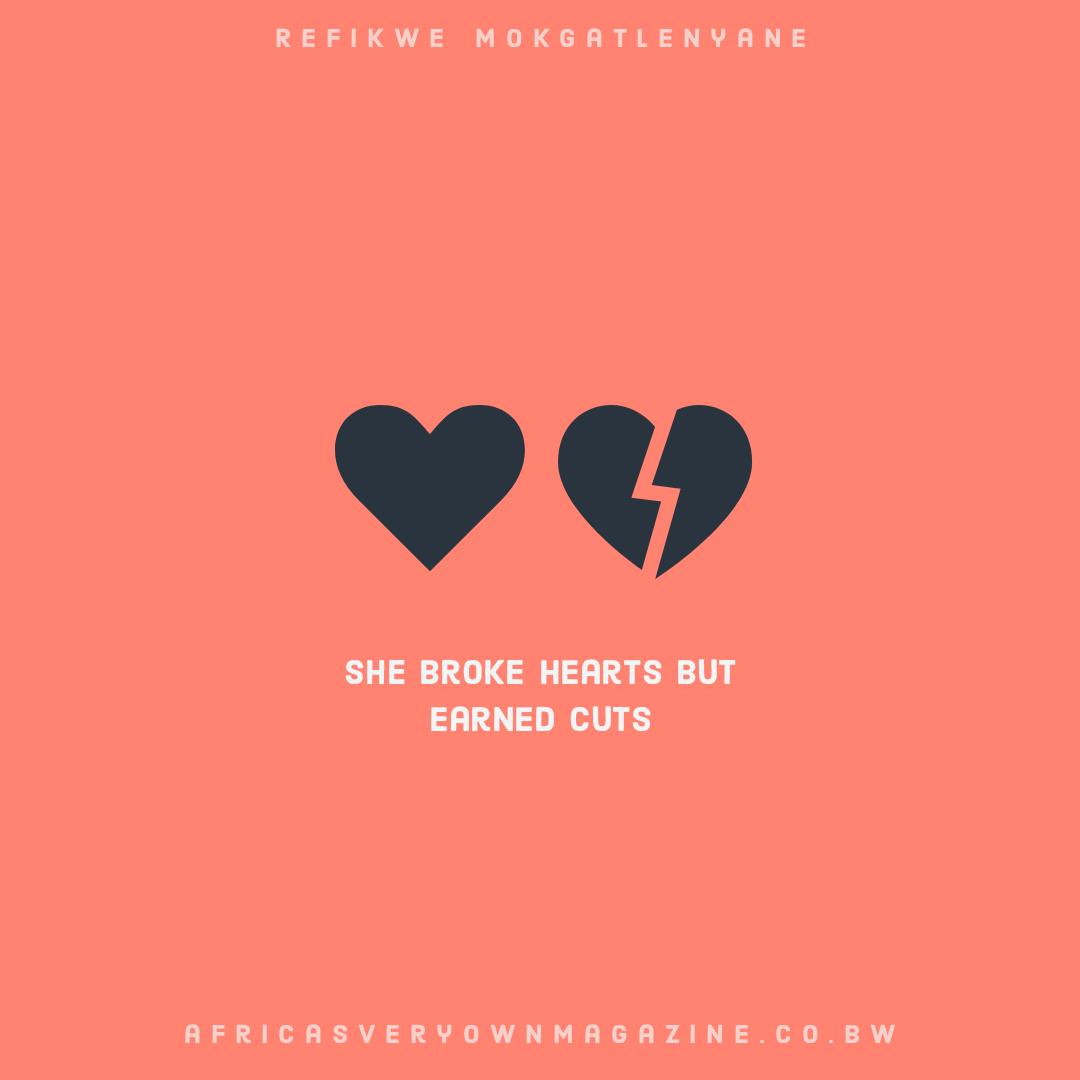 She broke hearts but earned cuts