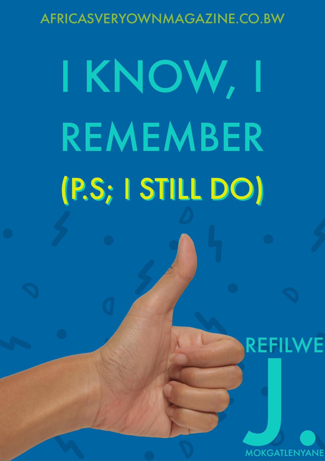 I know, I remember (p.s. I still do)